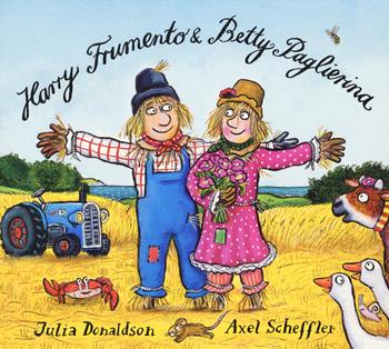 Harry Frumento e Betty Paglierina. Ediz. a colori - Julia Donaldson, Axel Scheffler - Libro Emme Edizioni 2017, Primi libri | Libraccio.it