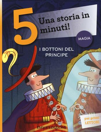 I bottoni del principe. Una storia in 5 minuti! Ediz. a colori - Stefano Bordiglioni - Libro Emme Edizioni 2017, Tre passi | Libraccio.it