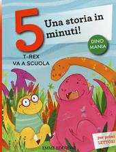 T-rex va a scuola. Una storia in 5 minuti! Ediz. a colori