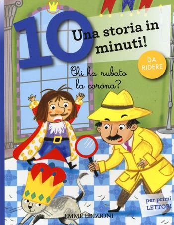 Chi ha rubato la corona? Una storia in 10 minuti! Ediz. a colori - Stefano Bordiglioni - Libro Emme Edizioni 2017, Tre passi | Libraccio.it