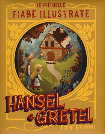 Hansel & Gretel. Le più belle fiabe illustrate. Ediz. a colori - Giuditta Campello - Libro Emme Edizioni 2017 | Libraccio.it