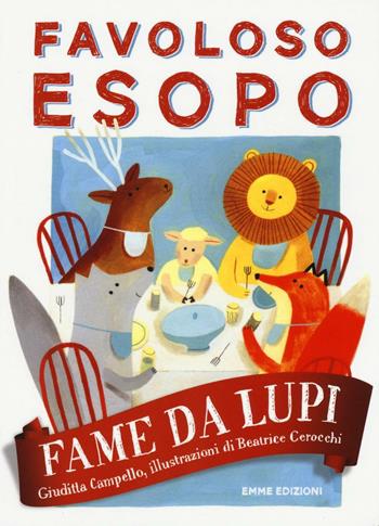 Fame da lupi. Favoloso Esopo. Ediz. a colori - Giuditta Campello - Libro Emme Edizioni 2017 | Libraccio.it