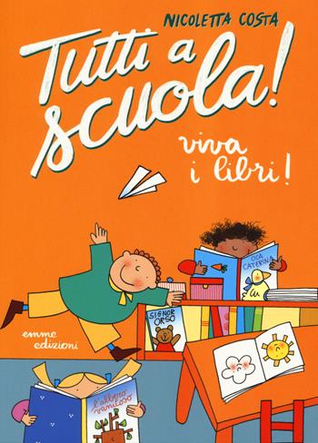 Viva i libri! Tutti a scuola! Ediz. a colori - Nicoletta Costa - Libro Emme Edizioni 2017 | Libraccio.it
