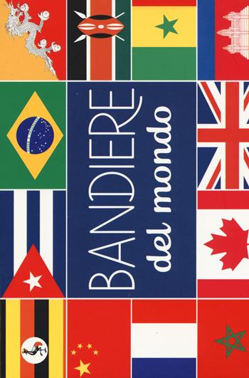 Bandiere del mondo. Ediz. a colori  - Libro Emme Edizioni 2017, Album illustrati | Libraccio.it