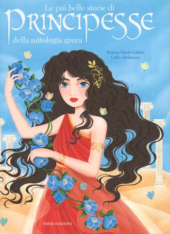 Le più belle storie di principesse della mitologia greca. Ediz. a colori - Roxane Marie Galliez, Cathy Delanssay - Libro Emme Edizioni 2017 | Libraccio.it
