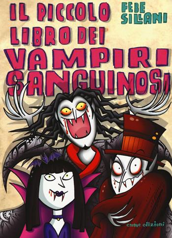 Il piccolo libro dei vampiri sanguinosi. Piccoli libri mostruosi. Ediz. a colori - Febe Sillani - Libro Emme Edizioni 2017 | Libraccio.it