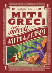 Miti degli eroi. Miti greci per i piccoli. Ediz. a colori. Vol. 1