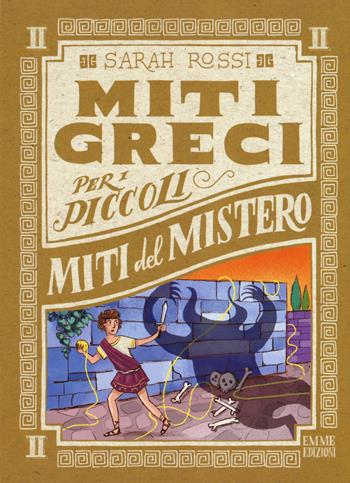Miti del mistero. Miti greci per i piccoli. Vol. 2 - Sarah Rossi - Libro Emme Edizioni 2017 | Libraccio.it