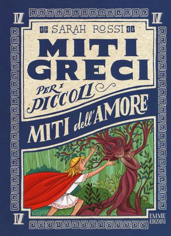 Miti dell'amore. Miti greci per i piccoli. Ediz. a colori. Vol. 4 - Sarah Rossi - Libro Emme Edizioni 2017 | Libraccio.it