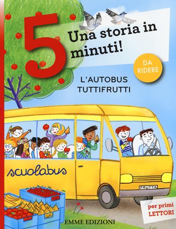 L' autobus tuttifrutti. Una storia in 5 minuti! Ediz. a colori - Stefano Bordiglioni - Libro Emme Edizioni 2017, Tre passi | Libraccio.it