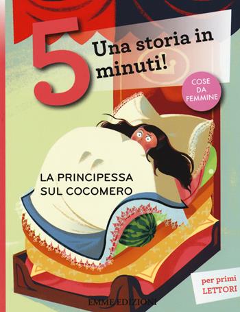 La principessa sul cocomero. Una storia in 5 minuti! Ediz. a colori - Stefano Bordiglioni - Libro Emme Edizioni 2017, Tre passi | Libraccio.it