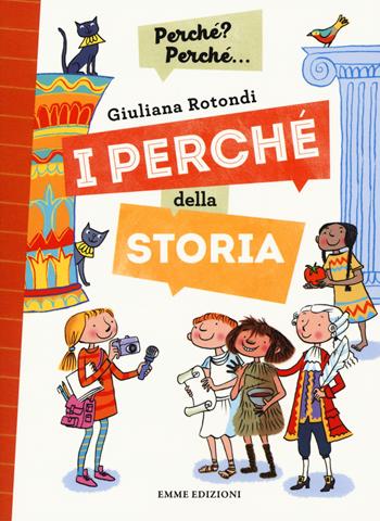 I perché della storia. Ediz. a colori - Giuliana Rotondi - Libro Emme Edizioni 2017, Perché? Perché... | Libraccio.it