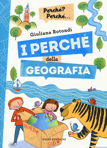 I perché della geografia. Ediz. a colori - Giuliana Rotondi - Libro Emme Edizioni 2017, Perché? Perché... | Libraccio.it