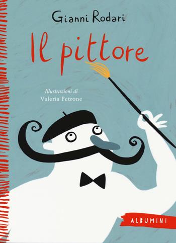 Il pittore. Ediz. a colori - Gianni Rodari, Valeria Petrone - Libro Emme Edizioni 2017, Albumini | Libraccio.it