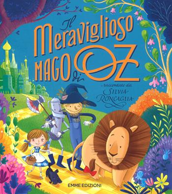 Il meraviglioso mago di Oz da L. Frank Baum. Ediz. a colori - Silvia Roncaglia - Libro Emme Edizioni 2017 | Libraccio.it