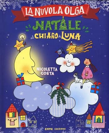 Natale al chiaro di luna. La Nuvola Olga. Ediz. a colori - Nicoletta Costa - Libro Emme Edizioni 2017, Album | Libraccio.it