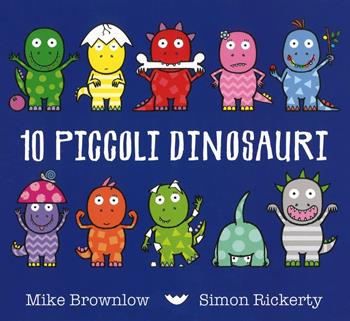 Dieci piccoli dinosauri - Mike Brownlow, Simon Rickerty - Libro Emme Edizioni 2018, Album | Libraccio.it