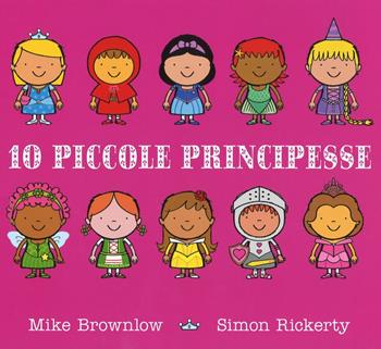 Dieci piccole principesse. Ediz. a colori - Mike Brownlow, Simon Rickerty - Libro Emme Edizioni 2018, Album | Libraccio.it