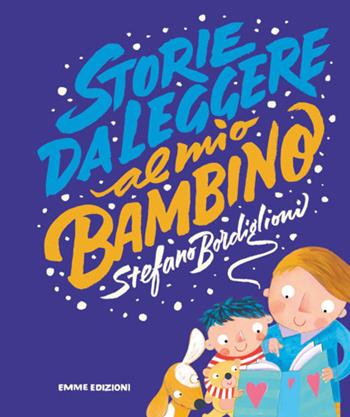 Storie da leggere al mio bambino - Stefano Bordiglioni - Libro Emme Edizioni 2018, Album | Libraccio.it