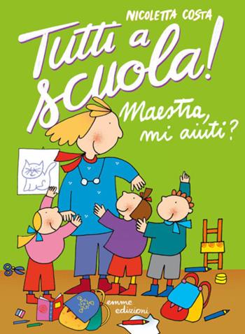 Maestra mi aiuti? Tutti a scuola! Ediz. a colori - Nicoletta Costa - Libro Emme Edizioni 2018 | Libraccio.it
