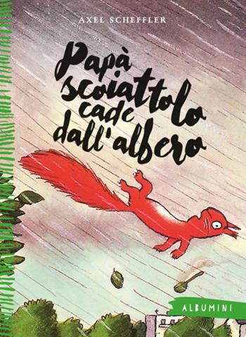 Papà scoiattolo cade dall'albero. Ediz. a colori - Axel Scheffler - Libro Emme Edizioni 2018, Albumini | Libraccio.it