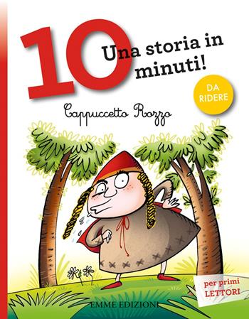 Cappuccetto Rozzo. Una storia in 10 minuti! Ediz. a colori - Stefano Bordiglioni - Libro Emme Edizioni 2018, Tre passi | Libraccio.it