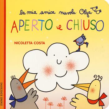 Aperto e chiuso. Ediz. a colori - Nicoletta Costa - Libro Emme Edizioni 2018, La mia amica nuvola Olga | Libraccio.it