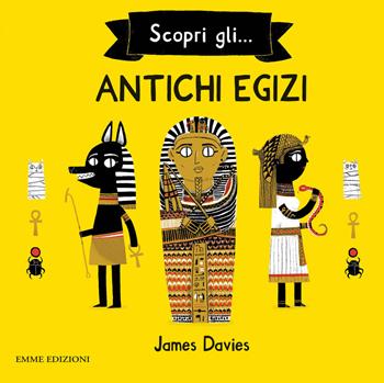 Scopri gli... antichi egizi - James Davies - Libro Emme Edizioni 2018, Album | Libraccio.it