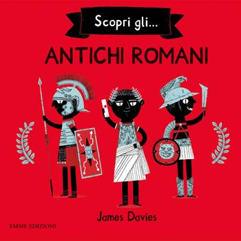 Scopri gli... antichi romani - James Davies - Libro Emme Edizioni 2018, Album | Libraccio.it