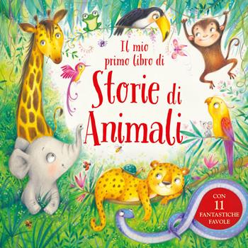 Il mio primo libro di storie di animali. Ediz. a colori  - Libro Emme Edizioni 2018, Album | Libraccio.it