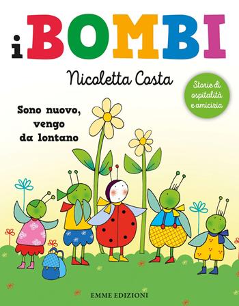 Sono nuovo, vengo da lontano... I Bombi. Ediz. a colori - Nicoletta Costa - Libro Emme Edizioni 2018 | Libraccio.it