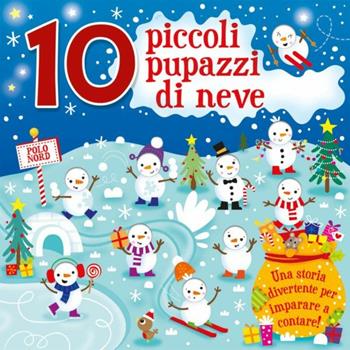 10 piccoli pupazzi di neve - Sienna Williams, Jennie Bradley - Libro Emme Edizioni 2018, A pagine aperte | Libraccio.it