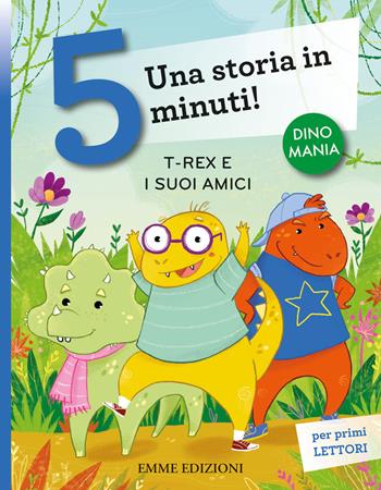 T-rex e i suoi amici. Una storia in 5 minuti! Ediz. a colori - Stefano Bordiglioni - Libro Emme Edizioni 2018, Tre passi | Libraccio.it