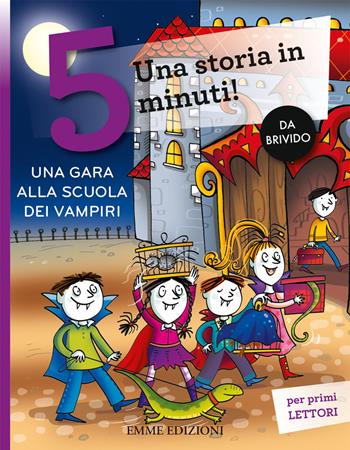 Una gara alla scuola dei vampiri. Una storia in 5 minuti! Ediz. a colori - Febe Sillani - Libro Emme Edizioni 2018, Tre passi | Libraccio.it