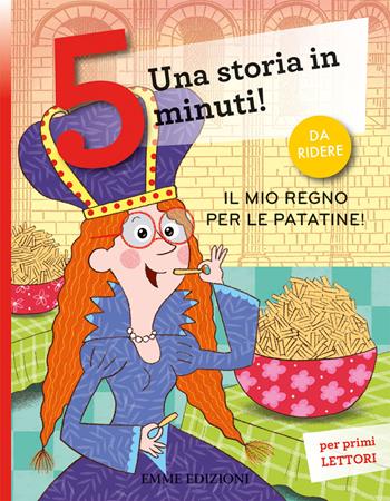 Il mio regno per le patatine! Una storia in 5 minuti! Ediz. a colori - Stefano Bordiglioni - Libro Emme Edizioni 2018, Tre passi | Libraccio.it