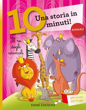 Il re degli animali. Una storia di 10 minuti. Ediz. a colori - Stefano Bordiglioni - Libro Emme Edizioni 2018, Tre passi | Libraccio.it