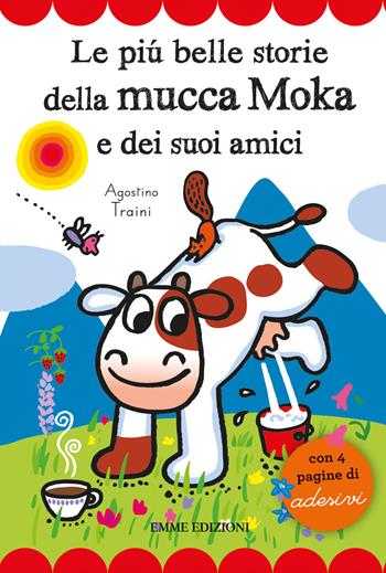 Le più belle storie della mucca Moka e dei suoi amici. Con adesivi - Agostino Traini - Libro Emme Edizioni 2018, Prime pagine | Libraccio.it