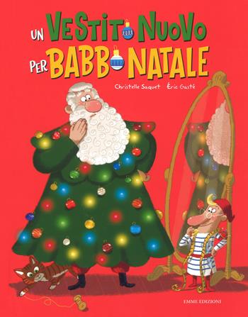 Un vestito nuovo per Babbo Natale. Ediz. a colori - Christelle Saquet, Eric Gasté - Libro Emme Edizioni 2018, Album illustrati | Libraccio.it