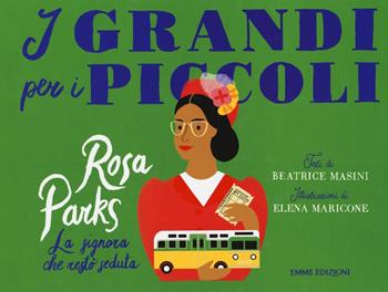 Rosa Parks. La signora che restò seduta. Ediz. a colori - Beatrice Masini - Libro Emme Edizioni 2018, I grandi per i piccoli | Libraccio.it