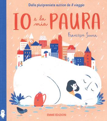 Io e la mia paura. Ediz. a colori - Francesca Sanna - Libro Emme Edizioni 2019, Album | Libraccio.it