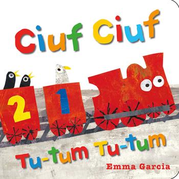 Ciuf ciuf tu-tum tu-tum. Ediz. a colori - Emma Garcia - Libro Emme Edizioni 2019, Primi libri | Libraccio.it