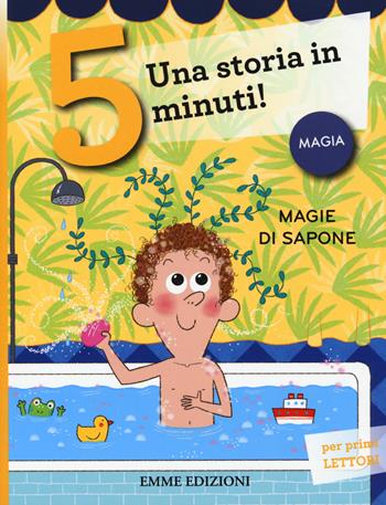 Magie di sapone. Una storia in 5 minuti! Ediz. a colori - Giuditta Campello - Libro Emme Edizioni 2019, Tre passi | Libraccio.it