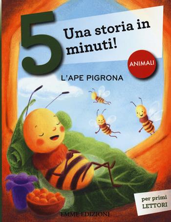 L'ape pigrona. Una storia in 5 minuti! Ediz. a colori - Giuditta Campello - Libro Emme Edizioni 2019, Tre passi | Libraccio.it