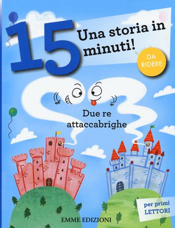 Due re attaccabrighe. Una storia in 15 minuti! Ediz. a colori - Giuditta Campello - Libro Emme Edizioni 2019, Tre passi | Libraccio.it