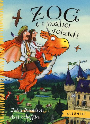 Zog e i medici volanti. Ediz. a colori - Julia Donaldson, Axel Scheffler - Libro Emme Edizioni 2019, Albumini | Libraccio.it
