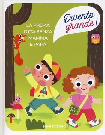 La prima gita senza mamma e papà. Divento grande! Ediz. a colori - Giuditta Campello - Libro Emme Edizioni 2019 | Libraccio.it