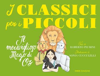 Il meraviglioso mago di Oz - Roberto Piumini - Libro Emme Edizioni 2019, I classici per i piccoli | Libraccio.it