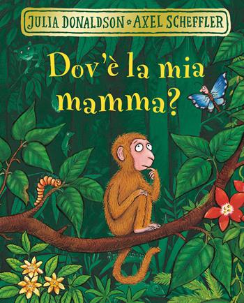 Dov'è la mia mamma? Ediz. a colori - Julia Donaldson, Axel Scheffler - Libro Emme Edizioni 2019, Primi libri | Libraccio.it