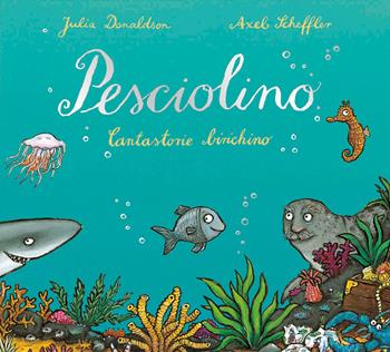 Pesciolino. Cantastorie birichino. Ediz. illustrata - Julia Donaldson, Axel Scheffler - Libro Emme Edizioni 2019, Primi libri | Libraccio.it