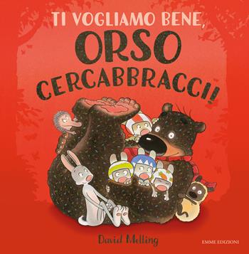 Ti vogliamo bene, Orso Cercabbracci! - David Melling - Libro Emme Edizioni 2019, Album illustrati | Libraccio.it